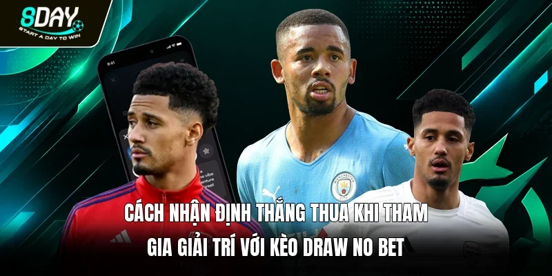 Cách nhận định thắng thua khi tham gia giải trí với kèo draw no bet
