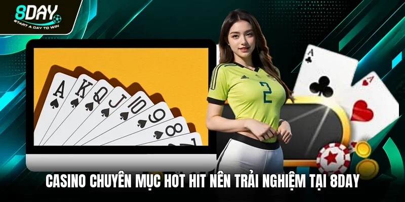  Casino chuyên mục hot hit nên trải nghiệm tại 8day 