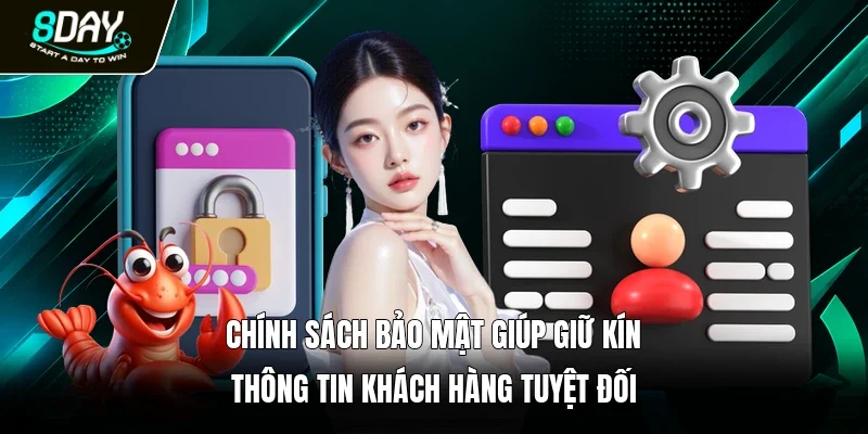 Chính sách bảo mật giúp giữ kín thông tin khách hàng tuyệt đối