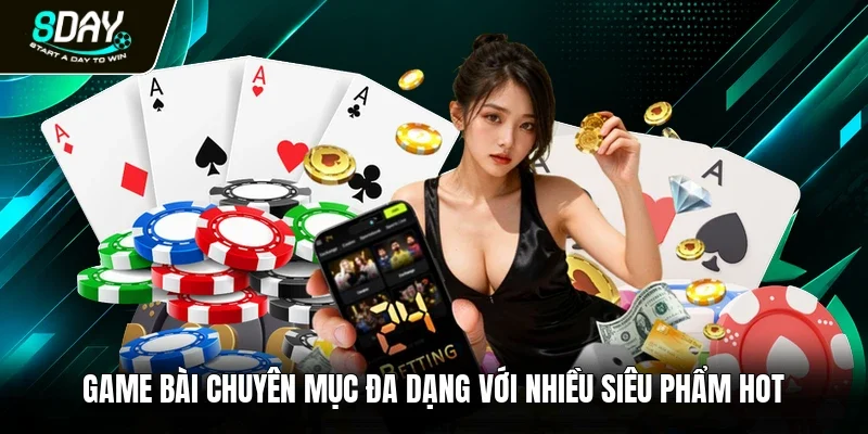 Game bài chuyên mục đa dạng với nhiều siêu phẩm hot