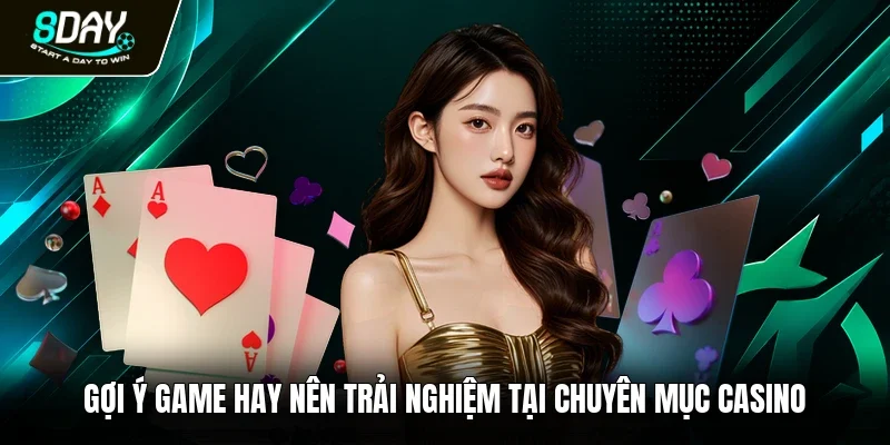 Gợi ý game hay nên trải nghiệm tại chuyên mục casino 
