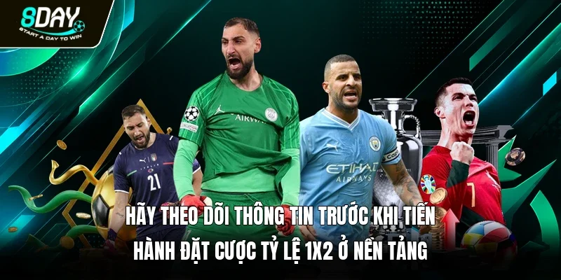 Hãy theo dõi thông tin trước khi tiến hành đặt cược tỷ lệ 1x2 ở nền tảng