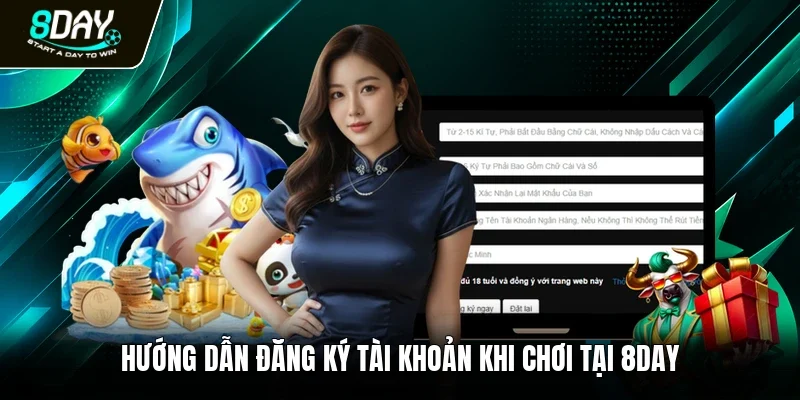 Hướng dẫn đăng ký tài khoản khi chơi tại 8DAY