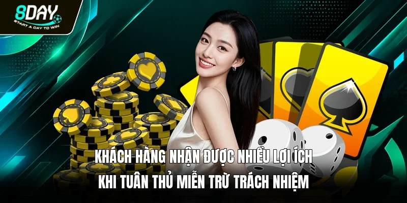 Khách hàng nhận được nhiều lợi ích khi tuân thủ miễn trừ trách nhiệm
