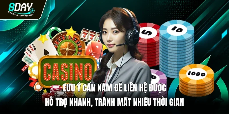 Lưu ý cần nắm để liên hệ được hỗ trợ nhanh, tránh mất nhiều thời gian 
