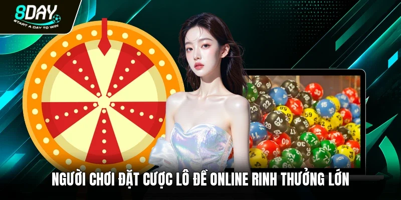 Người chơi đặt cược lô đề online rinh thưởng lớn