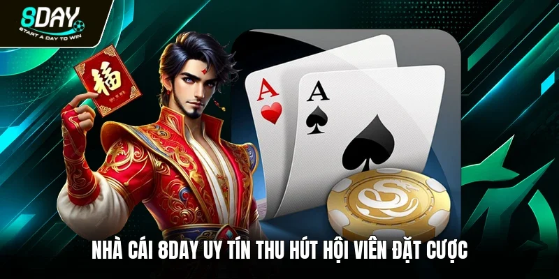 Nhà cái 8day uy tín thu hút hội viên đặt cược