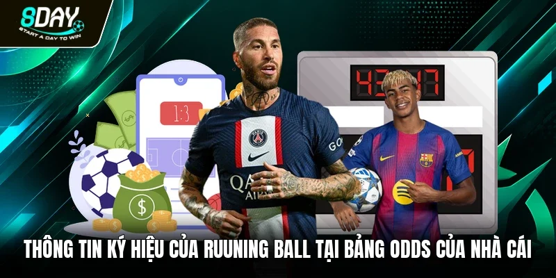 Thông tin ký hiệu của ruuning ball tại bảng odds của nhà cái