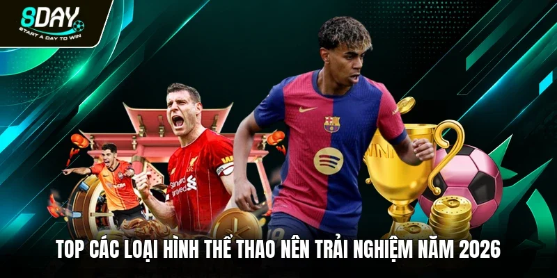Top các loại hình thể thao nên trải nghiệm năm 2026 