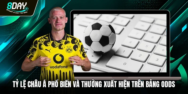 Tỷ lệ châu Á phổ biến và thường xuất hiện trên bảng odds